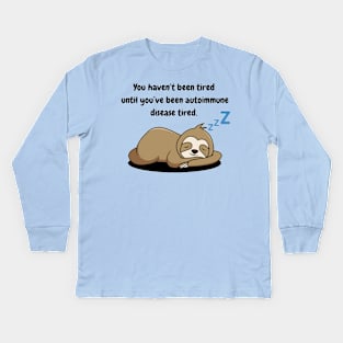 You haven’t been tired until you’ve been autoimmune disease tired (Sloth) Kids Long Sleeve T-Shirt